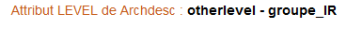 Binôme d'attribut LEVEL / OTHERLEVEL du <archdesc>